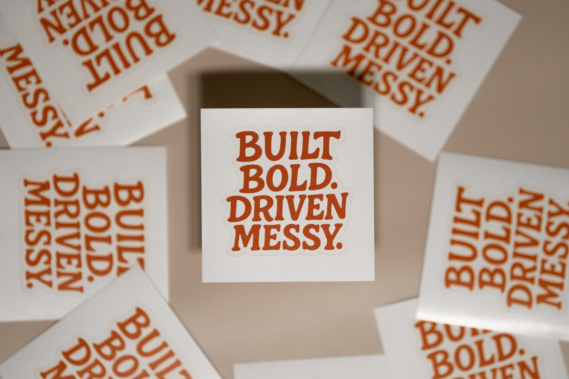 Built Bold. Driven Messy.